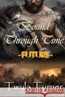 Bound Through Time: Future Twyla Turner 9798838027818 Independently Published - książka