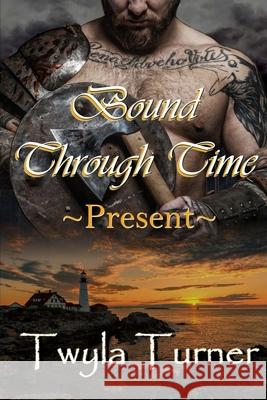 Bound Through Time: Present Twyla Turner 9798468378243 Independently Published - książka