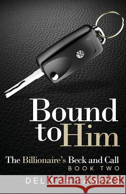 Bound to Him: The Billionaire's Beck and Call, Book Two Delilah Fawkes 9781490967363 Createspace - książka