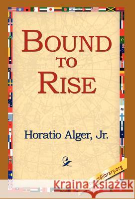 Bound to Rise Horatio Alger 9781421800417 1st World Library - książka