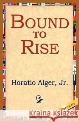 Bound to Rise Horatio Alger 9781421801414 1st World Library - książka