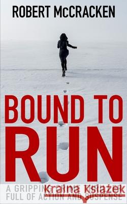 Bound to Run: A gripping crime thriller full of action and suspense Robert McCracken 9781913516475 Book Folks - książka