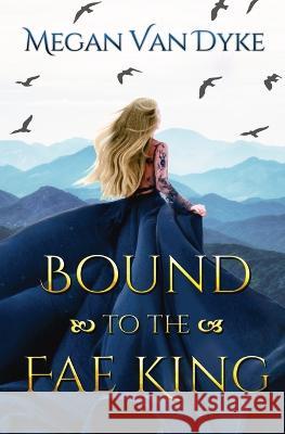 Bound to the Fae King Megan Van Dyke   9781955532228 Portal World Publishing - książka