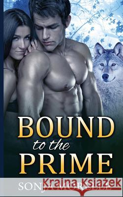 Bound to the Prime (Bound to the Pack, #3) Sonja Morelle 9781511890670 Createspace Independent Publishing Platform - książka