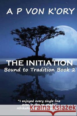Bound To Tradition: The Initiation Von K'Ory, A. P. 9781481927505 Createspace - książka