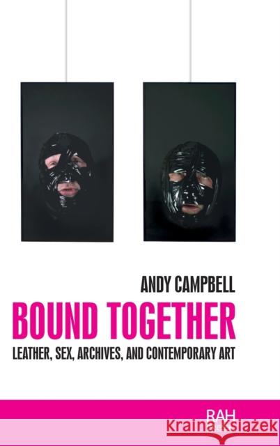 Bound Together: Leather, Sex, Archives, and Contemporary Art Campbell, Andy 9781526142801 Manchester University Press - książka