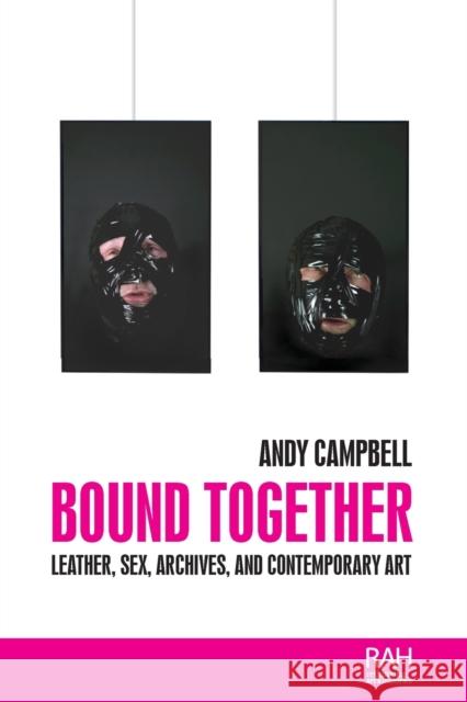 Bound Together: Leather, sex, archives, and contemporary art Campbell, Andy 9781526142825 Manchester University Press - książka