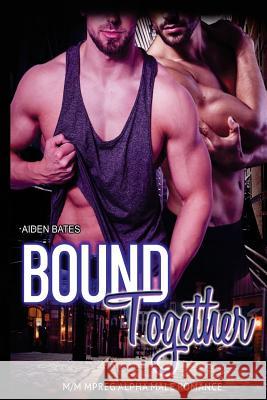 Bound Together: M/M Mpreg Alpha Male Romance Aiden Bates 9781533431080 Createspace Independent Publishing Platform - książka