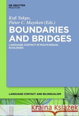 Boundaries and Bridges: Language Contact in Multilingual Ecologies Kofi Yakpo, Pieter C. Muysken 9781614516842 De Gruyter - książka