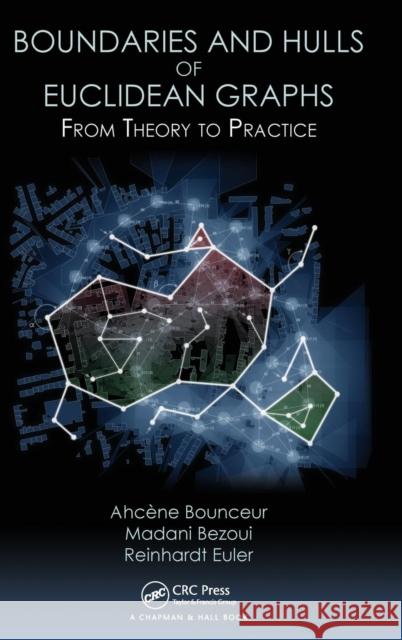 Boundaries and Hulls of Euclidean Graphs: From Theory to Practice Ahcene Bounceur Madani Bezoui Reinhardt Euler 9781138048911 CRC Press - książka