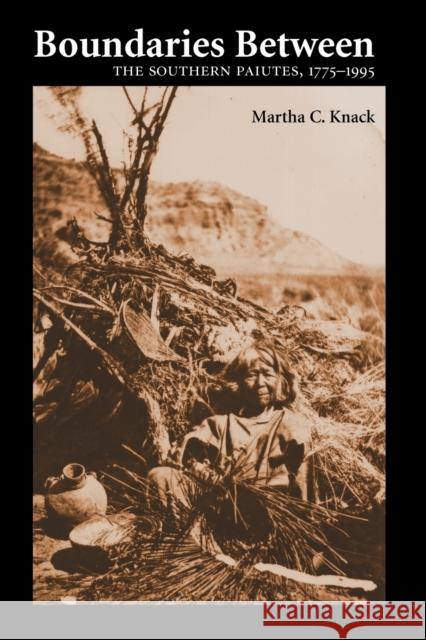 Boundaries Between: The Southern Paiutes, 1775-1995 Knack, Martha C. 9780803278189 University of Nebraska Press - książka