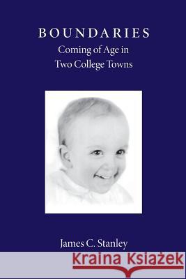 Boundaries: Coming of Age in Two College Towns James C. Stanley 9781505809466 Createspace - książka