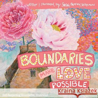 Boundaries Make Love Possible: Self-Respecting Boundaries Illustrated Sarah T. Seidelmann 9780986069291 Sarah Seidelmann LLC - książka