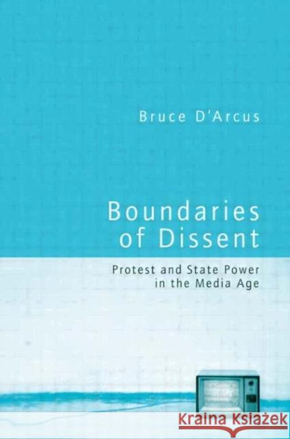Boundaries of Dissent: Protest and State Power in the Media Age D'Arcus, Bruce 9780415948722 Routledge - książka