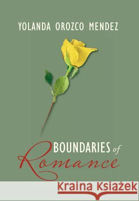Boundaries of Romance Yolanda Orozco Mendez 9781469182667 Xlibris Corporation - książka