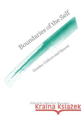 Boundaries of the Self: Gender, Culture and Spaces Debalina Banerjee 9781443857062 Cambridge Scholars Publishing - książka