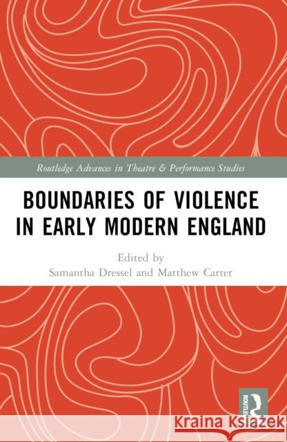 Boundaries of Violence in Early Modern England Samantha Dressel Matthew Carter 9781032333359 Taylor & Francis Ltd - książka