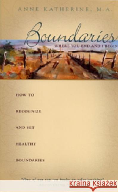 Boundaries Where You End and I Begin: How to Recognize and Set Healthy Boundaries Katherine, Anne 9781568380308 Hazelden Publishing & Educational Services - książka