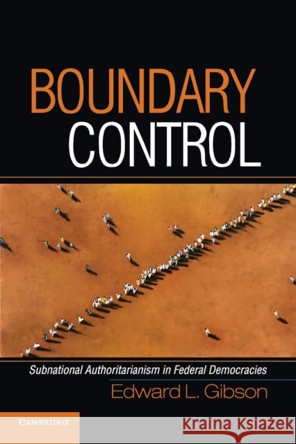 Boundary Control: Subnational Authoritarianism in Federal Democracies Gibson, Edward L. 9780521127332 CAMBRIDGE UNIVERSITY PRESS - książka