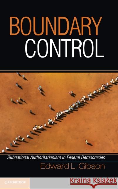 Boundary Control: Subnational Authoritarianism in Federal Democracies Gibson, Edward L. 9780521192231 Cambridge University Press - książka