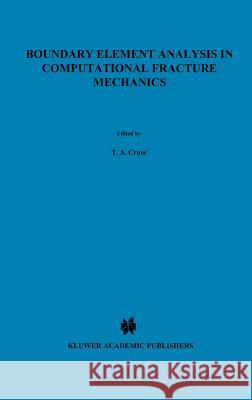 Boundary Element Analysis in Computational Fracture Mechanics Thomas A. Cruse T. a. Cruse Ta Cruse 9789024736140 Springer - książka