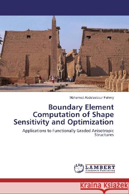 Boundary Element Computation of Shape Sensitivity and Optimization : Applications to Functionally Graded Anisotropic Structures Fahmy, Mohamed Abdelsabour 9786202199193 LAP Lambert Academic Publishing - książka