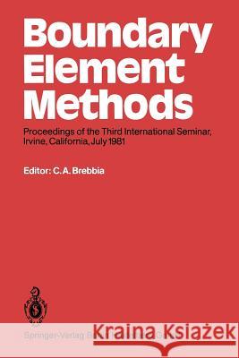 Boundary Element Methods: Proceedings of the Third International Seminar, Irvine, California, July 1981 Brebbia, Carlos a. 9783662112724 Springer - książka