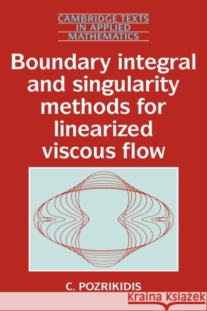 Boundary Integral and Singularity Methods for Linearized Viscous Flow C. Pozrikidis 9780521405027 CAMBRIDGE UNIVERSITY PRESS - książka