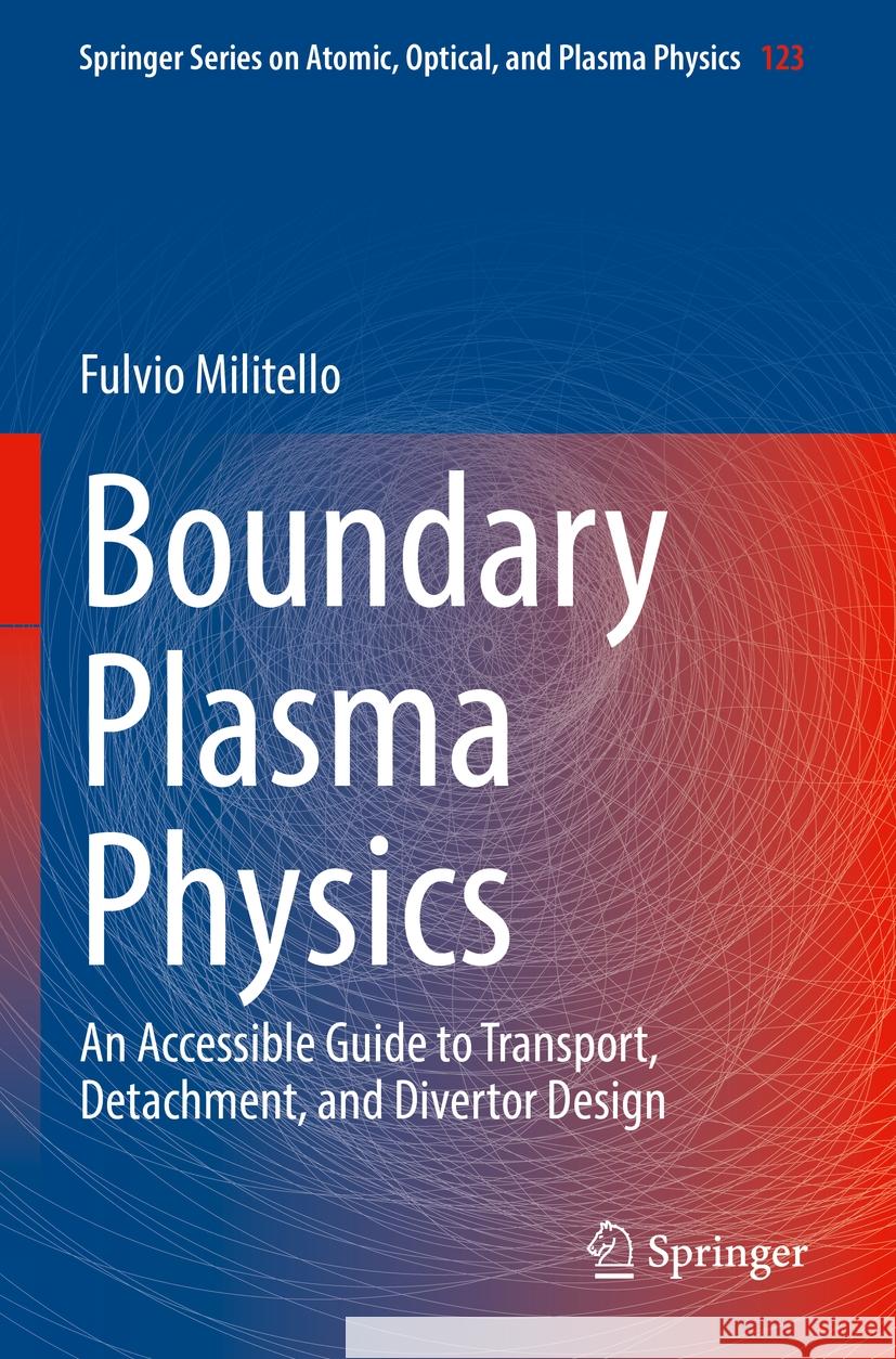 Boundary Plasma Physics: An Accessible Guide to Transport, Detachment, and Divertor Design Fulvio Militello 9783031173417 Springer - książka