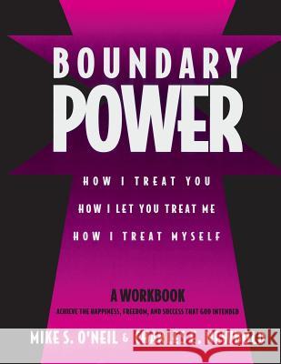 Boundary Power: How I Treat You, How I Let You Treat Me, How I Treat Myself Mike S. O'Neil Charles E., Jr. Newbold 9780963345424 Sonlight Publishing - książka