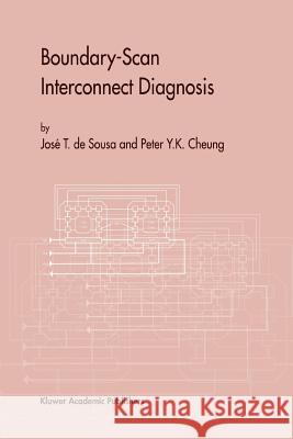 Boundary-Scan Interconnect Diagnosis Jose T. De Sousa Peter Y. K. Cheung 9781441948878 Not Avail - książka