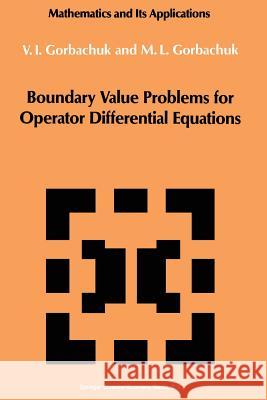 Boundary Value Problems for Operator Differential Equations Myroslav L. Gorbachuk 9789401056519 Springer - książka