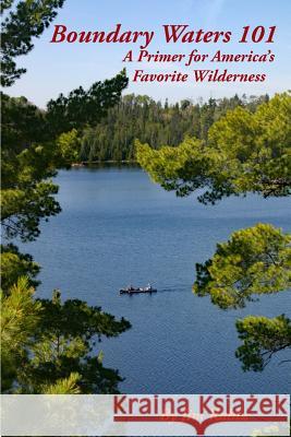 Boundary Waters 101: A Primer for America's Favorite Wilderness Jim Rahtz 9781983751806 Createspace Independent Publishing Platform - książka