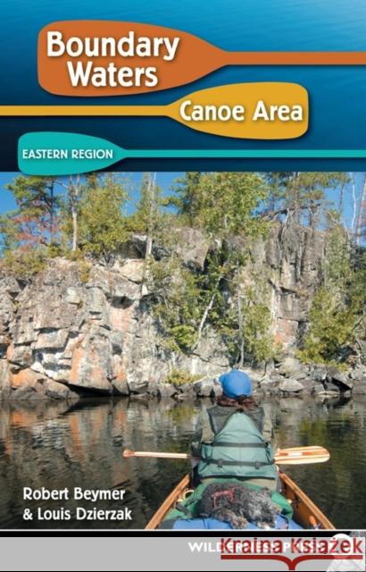 Boundary Waters Canoe Area: Eastern Region Robert Beymer Louis Dzierzak 9780899979731 Wilderness Press - książka