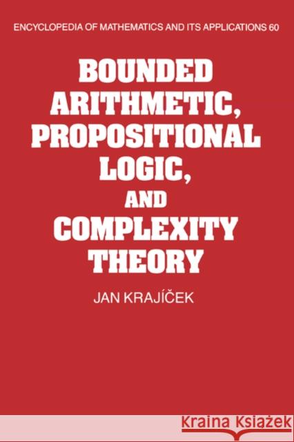 Bounded Arithmetic, Propositional Logic and Complexity Theory Jan Krajicek G. -C Rota B. Doran 9780521452052 Cambridge University Press - książka