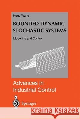 Bounded Dynamic Stochastic Systems: Modelling and Control Wang, Hong 9781447111511 Springer - książka