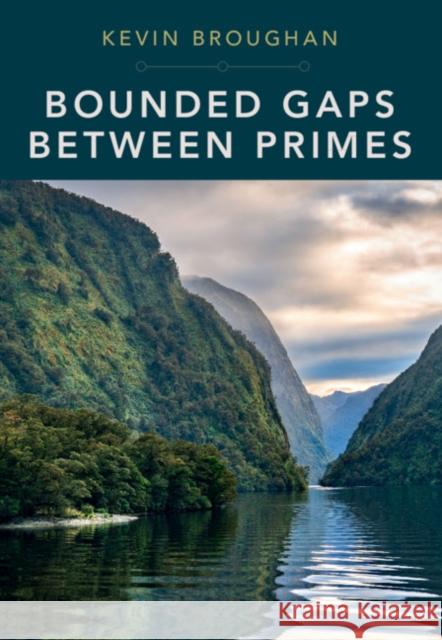 Bounded Gaps Between Primes: The Epic Breakthroughs of the Early Twenty-First Century Broughan, Kevin 9781108799201 Cambridge University Press - książka