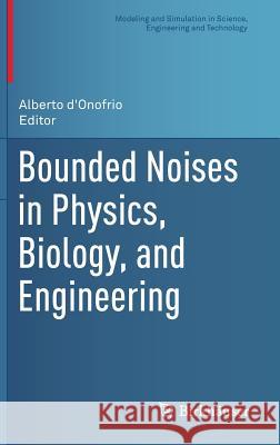 Bounded Noises in Physics, Biology, and Engineering Alberto D'Onofrio 9781461473848 Birkhauser - książka