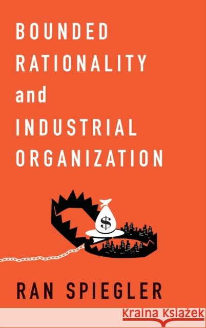 Bounded Rationality and Industrial Organization Ran Spiegler 9780195398717 Oxford University Press, USA - książka