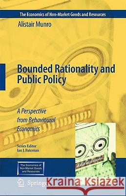 Bounded Rationality and Public Policy: A Perspective from Behavioural Economics Munro, Alistair 9781402094729 Springer - książka