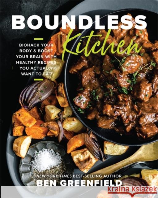 Boundless Kitchen: Biohack Your Body & Boost Your Brain with Healthy Recipes You Actually Want to Eat Ben Greenfield 9781401977733 Hay House Inc - książka