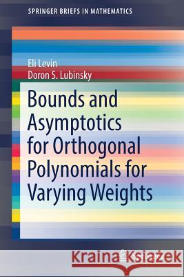 Bounds and Asymptotics for Orthogonal Polynomials for Varying Weights Eli Levin Doron Lubinsky 9783319729466 Springer - książka