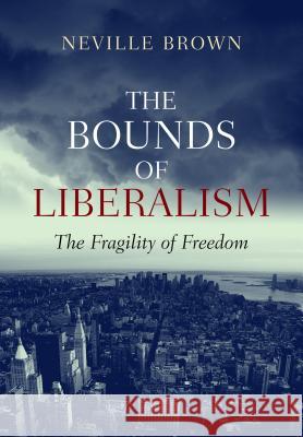 Bounds of Liberalism: Fragility of Freedom Brown, Neville 9781845193539 GAZELLE DISTRIBUTION TRADE - książka