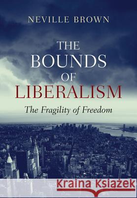 Bounds of Liberalism: The Fragility of Freedom Brown, Neville 9781845193522 GAZELLE DISTRIBUTION TRADE - książka