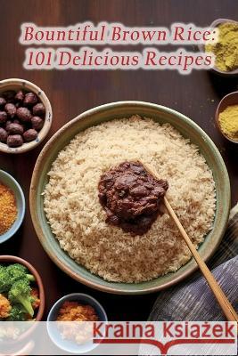 Bountiful Brown Rice: 101 Delicious Recipes Tasty Tapenade Kano   9798853685161 Independently Published - książka