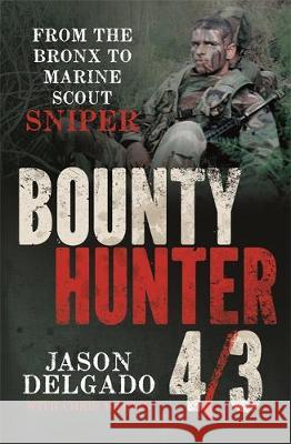 Bounty Hunter 4/3: From the Bronx to Marine Scout Sniper Jason Delgado Chris Martin 9780733639265 Hachette Australia - książka