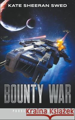 Bounty War: A Space Opera Adventure Kate Sheeran Swed 9781733079792 Spells & Spaceships Press - książka