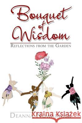Bouquet of Wisdom: Reflections from the Garden Deanna Nowadnick 9780983589709 Rhododendron Books - książka