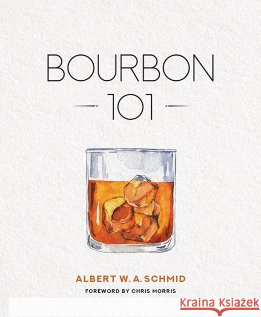 Bourbon 101 Albert W. a. Schmid 9780813197166 University Press of Kentucky - książka