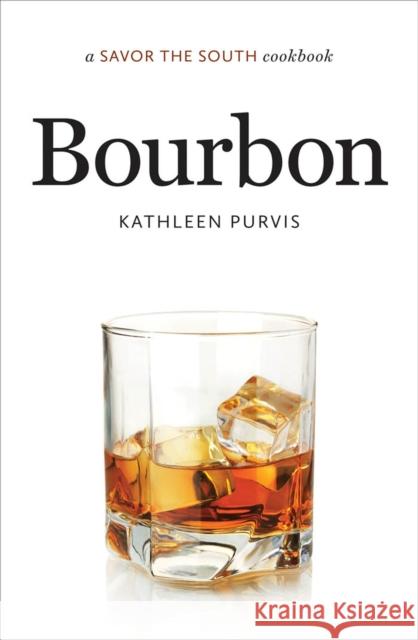 Bourbon: A Savor the South Cookbook Purvis, Kathleen 9781469610832 University of North Carolina Press - książka
